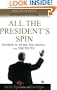 All the President's Spin: George W. Bush, the Media, and the Truth