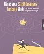 Make Your Small Business Web Site Work: Easy Answers to Content, Navigation, and Design Make Your Small Business Web Site Work: Easy Answers to Content, Navigation, and Design