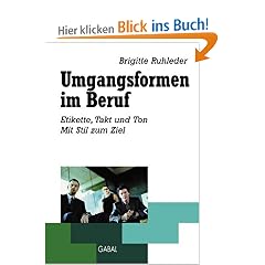 Umgangsformen im Beruf. Etikette, Takt und Ton. Mit Stil zum Ziel