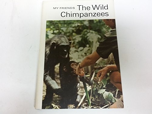 My friends, the wild chimpanzees,, by Jane Van Lawick-Goodall My friends, the wild chimpanzees,, by Jane Van Lawick-Goodall
