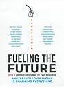Fueling the Future: How the Battle Over Energy Is Changing Everything