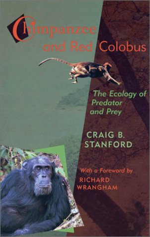 Chimpanzee and Red Colobus: The Ecology of Predator and Prey, With a Foreword by Richard Wrangham