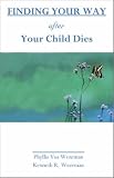 Finding Your Way After Your Child Dies,
Phyllis Vos Wezeman