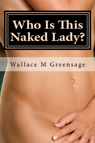 Who Is This Naked Lady?: And What Have They Done With My Wife? (NEW ALBION) (Volume 1)