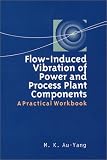Flow-Induced Vibration of Power and Process Plant Components: A Practical Workbook