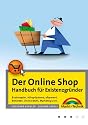 Der Online Shop - Handbuch f&uuml;r Existenzgr&uuml;nder
