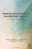 Working with alienated children and families : a clinical guidebook