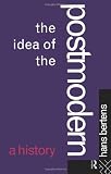The Idea of the Postmodern: A History