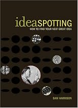 Ideaspotting: How to Find Your Next Great Idea