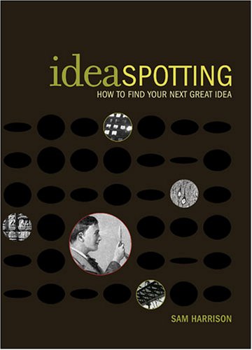 IdeaSpotting: How to Find Your Next Great Idea
