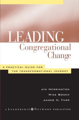 Leading Congregational Change: A Practical Guide for the Transformational Journey