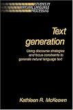 Text Generation: Using Discourse Strategies and Focus Constraints to Generate Natural Language Text (Studies in Natural Language Processing): Using Discourse ... (Studies in Natural Language Processing)