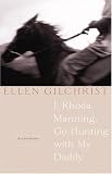 I, Rhoda Manning, Go Hunting With My Daddy : A Novel