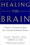 Healing the Brain: A Doctor's Controversial Quest for a Cure for Parkinson's Disease