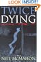Twice Dying: A Novel