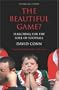 The Beautiful Game?: Searching for the Soul of Football