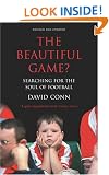 The Beautiful Game?: Searching for the Soul of Football: Searching the Soul of Football