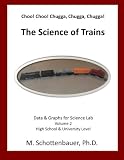 Choo! Choo! Chugga, Chugga, Chugga! The Science of Trains: Data & Graphs for Science Lab: Volume 2