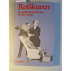 Ro�kuren. Brachiale Heilmethoden f�r den Alltag