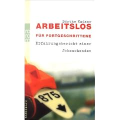 Arbeitslos f�r Fortgeschrittene. Erfahrungsbericht einer Jobsuchenden.