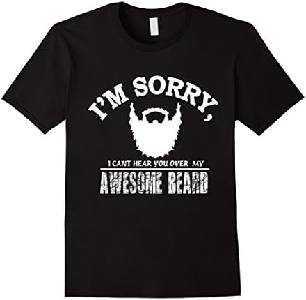 Men's Beard shirt- I can't hear you over my awesome beard 2XL Black