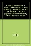 Advising sentencers : a study of recommendations made by probation officers to the courts