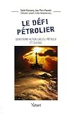 Le d�fi p�trolier : Questions actuelles du p�trole et du gaz