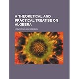 a theoretical and practical treatise on algebra