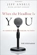 When the Headline Is You: An Insider's Guide to Handling the Media