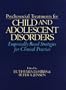 Psychosocial Treatments for Child and Adolescent Disorders: Empirically Based Strategies for Clinical Practice