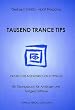 Tausend Trance Tips: Praxis der medizinischen Hypnose. Ein �bungsbuch f�r Anf�nger und Fortgeschrittene