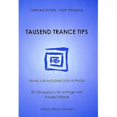 Tausend Trance Tips: Praxis der medizinischen Hypnose. Ein �bungsbuch f�r Anf�nger und Fortgeschrittene