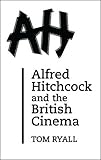 Alfred Hitchcock and the British cinema : with a new introduction