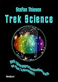 Trek Science - mit  Warpgeschwindigkeit in die Zukunft - Dr. Stefan Thiesen