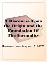 A Discourse Upon the Origin and the Foundation OfThe Inequality Among Mankind