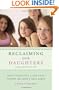 Reclaiming Our Daughters: What Parenting a Pre-Teen Taught Me About Real Girls (previously published as My Girl)