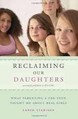 Reclaiming Our Daughters: What Parenting a Pre-Teen Taught Me About Real Girls (previously published as My Girl)