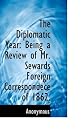 The Diplomatic Year: Being a Review of Mr. Sewards Foreign Correspondece of 1862.