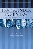 Transgender Family Law: A Guide to Effective Advocacy