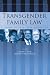 Transgender Family Law: A Guide to Effective Advocacy