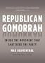 Republican Gomorrah: Inside the Movement that Shattered the Party