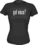 Got Vince? Women's Tee Shirt in 6 Colors Small thru XXL