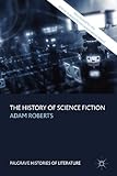 The History of Science Fiction (Palgrave Histories of Literature)