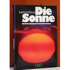Die Sonne. Die Erforschung des kosmischen Feuers