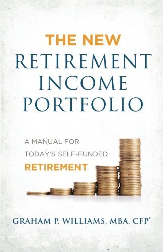 The New Retirement Income Portfolio: A Manual for Today's Self-Funded Retirement
