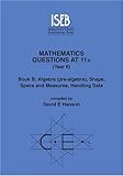 Mathematics questions at 11+ (Year 6). Book B, Algebra (pre-algebra), shape, space and measures, handling data