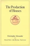 The Production of Houses (Center for Environmental Structure Series)