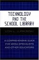 Technology and the School Library: A Comprehensive Guide for Media Specialists and Other Educators