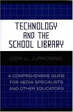 Technology and the School Library: A Comprehensive Guide for Media Specialists and Other Educators