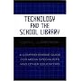 Technology and the School Library: A Comprehensive Guide for Media Specialists and Other Educators